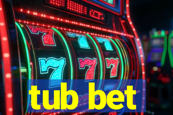 tub bet